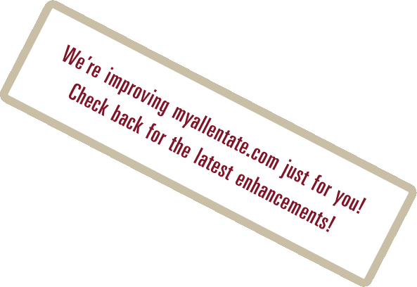 Were improving myallentate.com just for you! Check back for the latest enhancements!